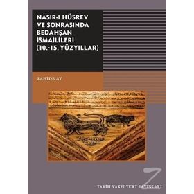 Nasırı Hüsrev ve Sonrasında Bedahşan İsmailileri 10. - 15. Yüzyıllar - Zahide Ay