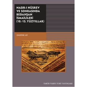Nasırı Hüsrev ve Sonrasında Bedahşan İsmailileri 10. - 15. Yüzyıllar - Zahide Ay