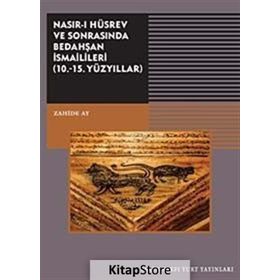 Nasırı Hüsrev ve Sonrasında Bedahşan İsmailileri 10. - 15. Yüzyıllar - Zahide Ay