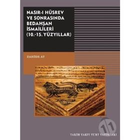 Nasırı Hüsrev ve Sonrasında Bedahşan İsmailileri 10. - 15. Yüzyıllar - Zahide Ay