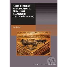 Nasırı Hüsrev ve Sonrasında Bedahşan İsmailileri 10. - 15. Yüzyıllar - Zahide Ay