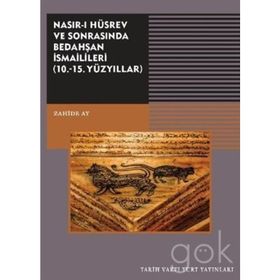 Nasırı Hüsrev ve Sonrasında Bedahşan İsmailileri 10. - 15. Yüzyıllar - Zahide Ay