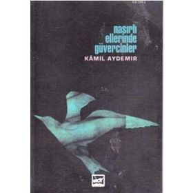 NASIRLI ELLERINDE GÜVERCINLER - KÂMIL AYDEMIR