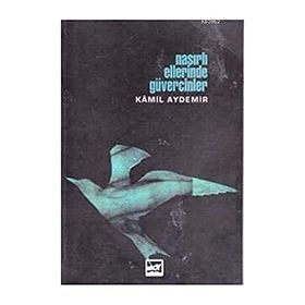 NASIRLI ELLERINDE GÜVERCINLER - KÂMIL AYDEMIR