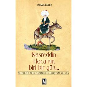 NASREDDIN HOCA'NIN BIRI BIR GÜN - İSMAİL GÜLEÇ