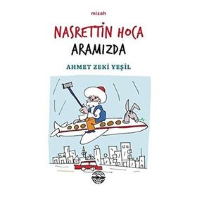 Nasrettin Hoca Aramızda - Ahmet Zeki Yeşil