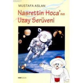 NASRETTIN HOCANIN UZAY SERÜVENİ - MUSTAFA ASLAN