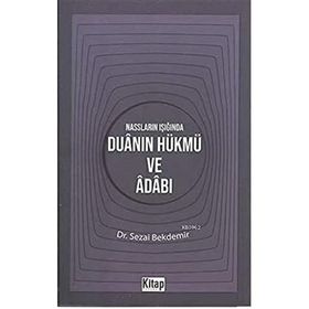 Nassların Işığında Duanın Hükmü ve Adabı - Sezai Bekdemir