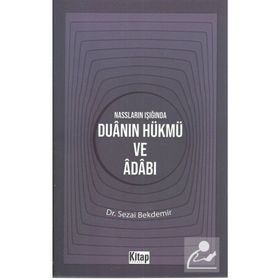Nassların Işığında Duanın Hükmü ve Adabı - Sezai Bekdemir