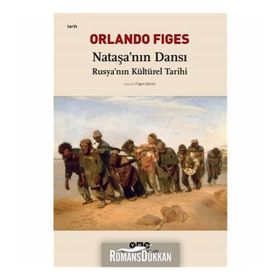 Nataşa'nın Dansı Rusya'nın Kültürel Tarihi - Orlando Figes