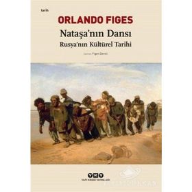 Nataşa'nın Dansı Rusya'nın Kültürel Tarihi - Orlando Figes