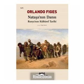 Nataşa'nın Dansı Rusya'nın Kültürel Tarihi - Orlando Figes