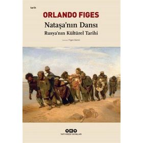 Nataşa'nın Dansı Rusya'nın Kültürel Tarihi - Orlando Figes