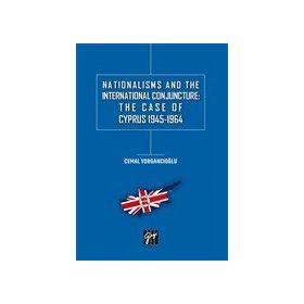 Nationalisms And The International Conjuncture: The Case Of Cyprus 1945-1964 - Cemal Yorgancıoğlu