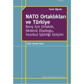 NATO ORTAKLIKLARI VE TÜRKIYE BARIŞ İÇIN ORTAKLIK, AKDENIZ DIYALOĞU, İSTANBUL İŞBIRLIĞI GIRIŞIMI - TARIK OĞUZLU