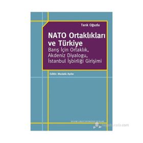 NATO ORTAKLIKLARI VE TÜRKIYE BARIŞ İÇIN ORTAKLIK, AKDENIZ DIYALOĞU, İSTANBUL İŞBIRLIĞI GIRIŞIMI - TARIK OĞUZLU