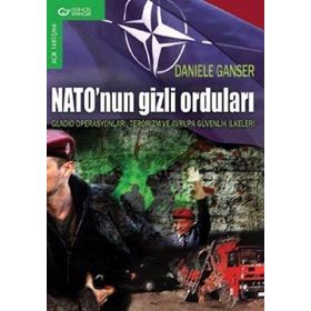 NATO'NUN GIZLI ORDULARI GLADIO OPERASYONLAR VE AVRUPA'DA DEVLET TERÖRÜ - DANIELE GANSER