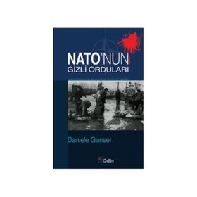 NATO'NUN GIZLI ORDULARI GLADIO OPERASYONLAR VE AVRUPA'DA DEVLET TERÖRÜ - DANIELE GANSER