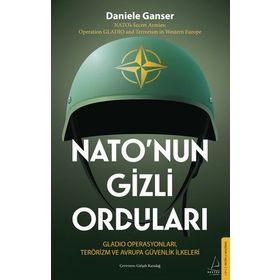 NATO'NUN GIZLI ORDULARI GLADIO OPERASYONLAR VE AVRUPA'DA DEVLET TERÖRÜ - DANIELE GANSER