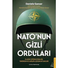 NATO'NUN GIZLI ORDULARI GLADIO OPERASYONLAR VE AVRUPA'DA DEVLET TERÖRÜ - DANIELE GANSER