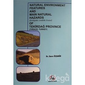 Natural Environment Features and Main Natural Hazards (Earthquake, Landslide, Erosion) of Tekirdağ Province (Thrace, Turkey) - Emre Özşahin