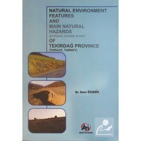 Natural Environment Features and Main Natural Hazards (Earthquake, Landslide, Erosion) of Tekirdağ Province (Thrace, Turkey) - Emre Özşahin