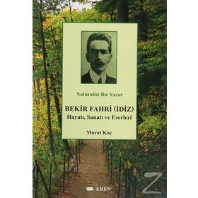 NATÜRALIST BIR YAZAR BEKIR FAHRI (İDIZ) HAYATI, SANATI VE ESERLERI - MURAT KOÇ