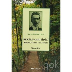 NATÜRALIST BIR YAZAR BEKIR FAHRI (İDIZ) HAYATI, SANATI VE ESERLERI - MURAT KOÇ