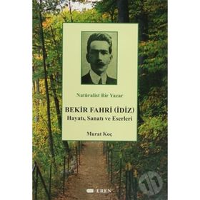 NATÜRALIST BIR YAZAR BEKIR FAHRI (İDIZ) HAYATI, SANATI VE ESERLERI - MURAT KOÇ