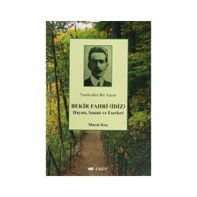 NATÜRALIST BIR YAZAR BEKIR FAHRI (İDIZ) HAYATI, SANATI VE ESERLERI - MURAT KOÇ