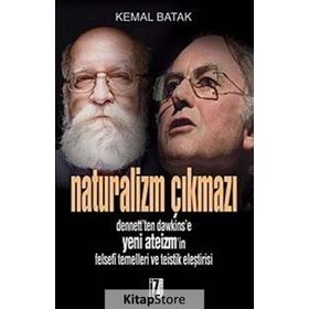 NATURALIZM ÇIKMAZI DENNETT'TEN DAWKINS'E YENI ATEIZM'IN FELSEFÎ TEMELLERI VE TEISTIK ELEŞTİRİSİ - KEMAL BATAK
