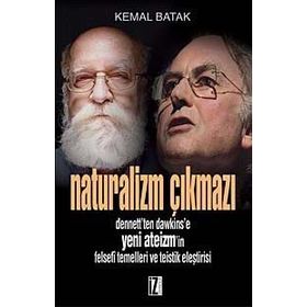 NATURALIZM ÇIKMAZI DENNETT'TEN DAWKINS'E YENI ATEIZM'IN FELSEFÎ TEMELLERI VE TEISTIK ELEŞTİRİSİ - KEMAL BATAK