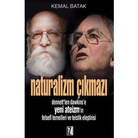 NATURALIZM ÇIKMAZI DENNETT'TEN DAWKINS'E YENI ATEIZM'IN FELSEFÎ TEMELLERI VE TEISTIK ELEŞTİRİSİ - KEMAL BATAK