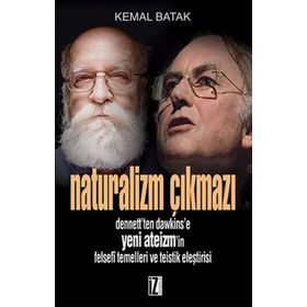 NATURALIZM ÇIKMAZI DENNETT'TEN DAWKINS'E YENI ATEIZM'IN FELSEFÎ TEMELLERI VE TEISTIK ELEŞTİRİSİ - KEMAL BATAK