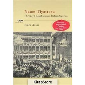 NAUM TIYATROSU 19.YÜZYIL İSTANBULUNUN İTALYAN OPERASI - EMRE ARACI