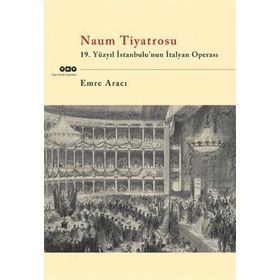 NAUM TIYATROSU 19.YÜZYIL İSTANBULUNUN İTALYAN OPERASI - EMRE ARACI