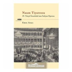 NAUM TIYATROSU 19.YÜZYIL İSTANBULUNUN İTALYAN OPERASI - EMRE ARACI