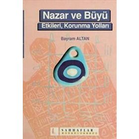 NAZAR VE BÜYÜ ETKILERI, KORUNMA YOLLARI - BAYRAM ALTAN