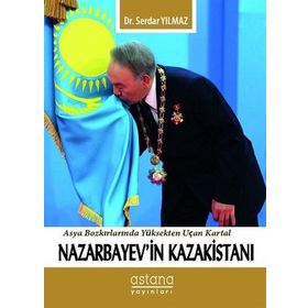 Nazarbayev'in Kazakistanı - Serdar Yılmaz