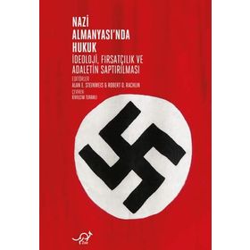 Nazi Almanyasında Hukuk: İdeoloji, Fırsatçılık ve Adaletin Saptırılması