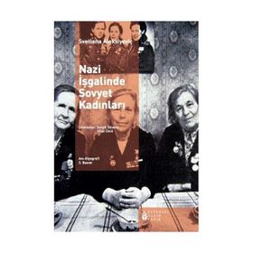NAZI İŞGALİNDE SOVYET KADINLARI - SVETLANA ALEKSIYEVIÇ
