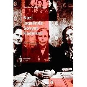 NAZI İŞGALİNDE SOVYET KADINLARI - SVETLANA ALEKSIYEVIÇ