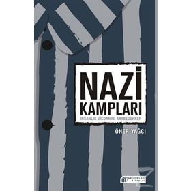 Nazi Kampları - İnsanlık Vicdanını Kaybederken - Öner Yağcı