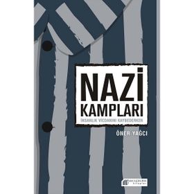 Nazi Kampları - İnsanlık Vicdanını Kaybederken - Öner Yağcı