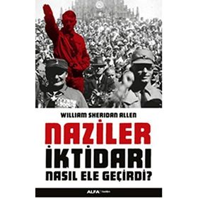 NAZILER İKTİDARI NASIL ELE GEÇİRDİ - WILLIAM SHERIDAN ALLEN