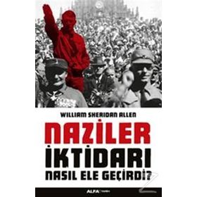 NAZILER İKTİDARI NASIL ELE GEÇİRDİ - WILLIAM SHERIDAN ALLEN