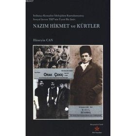 NAZIM HIKMET VE KÜRTLER İTTİHATÇI- KEMALIST İDEOLOJİDEN KURTULMAMIŞ SOSYAL ŞOVEN TKP'NIN ÜYESİ BIR ŞAİR - HÜSEYİN CAN