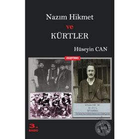 NAZIM HIKMET VE KÜRTLER İTTİHATÇI- KEMALIST İDEOLOJİDEN KURTULMAMIŞ SOSYAL ŞOVEN TKP'NIN ÜYESİ BIR ŞAİR - HÜSEYİN CAN