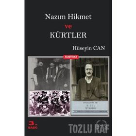 NAZIM HIKMET VE KÜRTLER İTTİHATÇI- KEMALIST İDEOLOJİDEN KURTULMAMIŞ SOSYAL ŞOVEN TKP'NIN ÜYESİ BIR ŞAİR - HÜSEYİN CAN