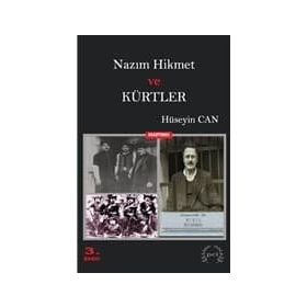NAZIM HIKMET VE KÜRTLER İTTİHATÇI- KEMALIST İDEOLOJİDEN KURTULMAMIŞ SOSYAL ŞOVEN TKP'NIN ÜYESİ BIR ŞAİR - HÜSEYİN CAN